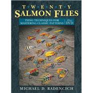 Twenty Salmon Flies Tying Techniques for Mastering the Classic Patterns by Radencich, Michael D., 9780811705233