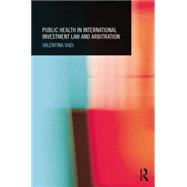 Public Health in International Investment Law and Arbitration by Vadi; Valentina, 9781138025233
