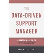 The Data-Driven Support Manager A Practical Guide to Building High-Performing Global Support Teams by Zabel, Todd, 9798350935233