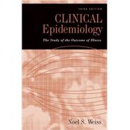 Clinical Epidemiology The Study of the Outcome of Illness by Weiss, Noel S., 9780195305234
