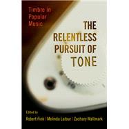 The Relentless Pursuit of Tone Timbre in Popular Music by Fink, Robert; Latour, Melinda; Wallmark, Zachary, 9780199985234