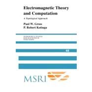 Electromagnetic Theory and Computation: A Topological Approach by Paul W. Gross , P. Robert Kotiuga, 9780521175234