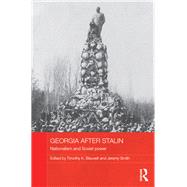 Georgia after Stalin: Nationalism and Soviet Power by Blauvelt; Timothy, 9781138945234