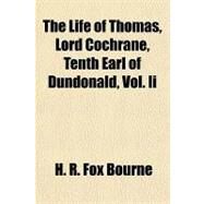 The Life of Thomas, Lord Cochrane, Tenth Earl of Dundonald by Bourne, H. R. Fox, 9781153795234