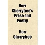 Herr Cherrytree's Prose and Poetry by Cherrytree, Herr, 9781154615234