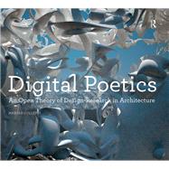 Digital Poetics: An Open Theory of Design-Research in Architecture by Colletti,Marjan, 9781409445234