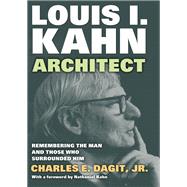 Louis I. KahnArchitect: Remembering the Man and Those Who Surrounded Him by Dagit, Jr.,Charles E., 9781412865234