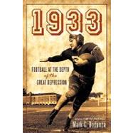 1933: Football at the Depth of the Great Depression by Bodanza, Mark C., 9781450245234