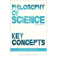 Philosophy of Science: Key Concepts by French, Steven, 9781474245234
