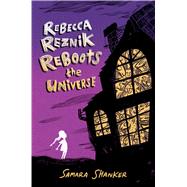 Rebecca Reznik Reboots the Universe by Shanker, Samara, 9781665935234