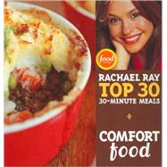 Comfort Food: Rachael Ray Top 30 30-Minute Meals by Ray, Rachael, 9781891105234