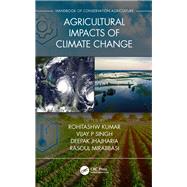 Agricultural Impacts of Climate Change by Kumar, Rohitashw; Singh, Vijay P.; Jhajharia, Deepak; Mirabbasi, Rasoul, 9780367345235