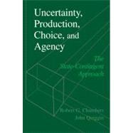 Uncertainty, Production, Choice, and Agency: The State-Contingent Approach by Robert G. Chambers , John Quiggin, 9780521785235