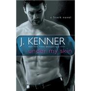 Under My Skin A Stark Novel by KENNER, J., 9780553395235