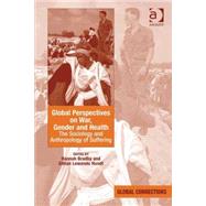 Global Perspectives on War, Gender and Health: The Sociology and Anthropology of Suffering by Bradby,Hannah;Hundt,Gillian Le, 9780754675235