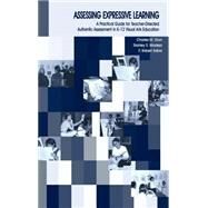 Assessing Expressive Learning : A Practical Guide for Teacher-Directed, Authentic Assessment in K-12 Visual Arts Education by Dorn, Charles M.; Madeja, Stanley S.; Sabol, F. Robert; Sabol, Robert, 9780805845235