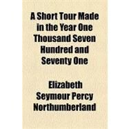 A Short Tour Made in the Year One Thousand Seven Hundred and Seventy One by Northumberland, Elizabeth Seymour Percy, 9781154535235