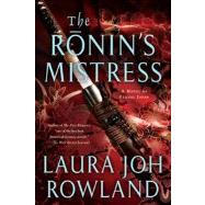The Ronin's Mistress A Novel by Rowland, Laura Joh, 9781250015235