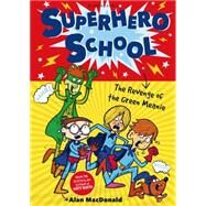 Superhero School: The Revenge of the Green Meanie by MacDonald, Alan; Baines, Nigel, 9781408825235