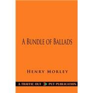 A Bundle of Ballads by Morley, Henry, 9781523285235