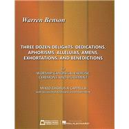 Three Dozen Delights, Dedications, Aphorisms, Alleluias, Amens, Exhortations and Benedictions For Worship, Canonical Exercise, Ceremony, and Enjoyment by Benson, Warren, 9781540015235