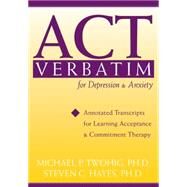 ACT Verbatim for Depression & Anxiety by Twohig, Michael P.; Hayes, Steven C., 9781572245235