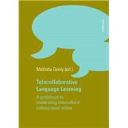 Telecollaborative Language Learning : A Guidebook to Moderating Intercultural Communication Online by Dooly, Melinda, 9783039115235