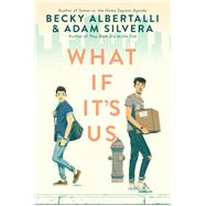 What If It's Us by Albertalli, Becky; Silvera, Adam, 9780062795236
