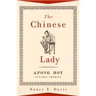 The Chinese Lady Afong Moy in Early America by Davis, Nancy E., 9780190645236