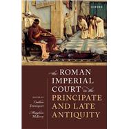 The Roman Imperial Court in the Principate and Late Antiquity by Davenport, Caillan; McEvoy, Meaghan, 9780192865236