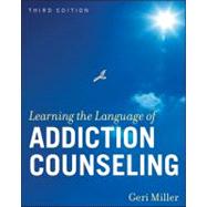 Learning the Language of Addiction Counseling, 3rd Edition by Geri Miller (Appalachian State University, Boone, NC ), 9780470505236