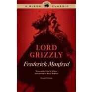 Lord Grizzly by Manfred, Frederick; Milton, John R.; Manfred, Freya, 9780803235236
