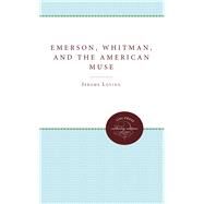 Emerson, Whitman, and the American Muse by Loving, Jerome, 9780807815236