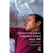 Literature and Culture in Northern Ireland Since 1965: Moments of Danger by Kirkland; Richard, 9781138165236