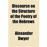 Discourse on the Structure of the Poetry of the Hebrews by Dwyer, Alexander, 9781154525236