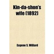 Kin-Da-Shon's Wife; An Alaskan Story by Willard, Eugene S., 9781459095236