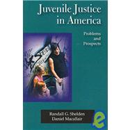 Juvenile Justice In America by Shelden, Randall G.; Macallair, Daniel, 9781577665236