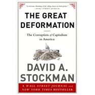 The Great Deformation The Corruption of Capitalism in America by Stockman, David, 9781610395236