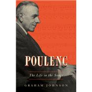 Poulenc The Life in the Songs by Johnson, Graham, 9781631495236
