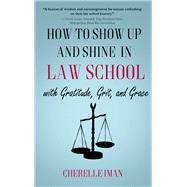 How to Show Up and Shine in Law School with Gratitude, Grit, and Grace by Iman, Cherelle, 9781646035236