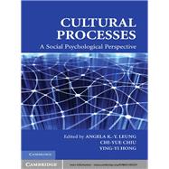 Cultural Processes: A Social Psychological Perspective by Edited by Angela K.-y. Leung , Chi-yue Chiu , Ying-yi Hong, 9780521765237