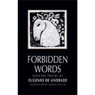Forbidden Words Selected Poetry of Eugnio de Andrade by Andrade, Eugenio de; Levitin, Alexis, 9780811215237