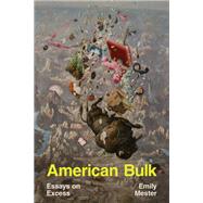 American Bulk Essays on Excess by Mester, Emily, 9781324035237