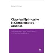 Classical Spirituality in Contemporary America The Confluence and Contribution of G.I. Gurdjieff and Sufism by Pittman, Michael S., 9781441165237