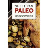 Sheet Pan Paleo 200 One-Tray Recipes for Quick Prepping, Easy Roasting and Hassle-free Clean Up by Ellgen, Pamela, 9781612435237