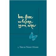 Be Free Where You Are by Nhat Hanh, Thich; Khong, Chan, 9781888375237