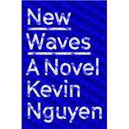 New Waves A Novel by Nguyen, Kevin, 9781984855237