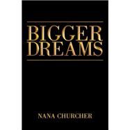 BIGGER DREAMS by Nana Churcher, 9798385025237