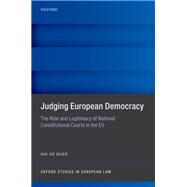 Judging European Democracy The Role and Legitimacy of National Constitutional Courts in the EU by de Boer, Nik, 9780192845238