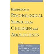 Handbook of Psychological Services for Children and Adolescents by Hughes, Jan N.; La Greca, Annette M.; Conoley, Jane Close, 9780195125238